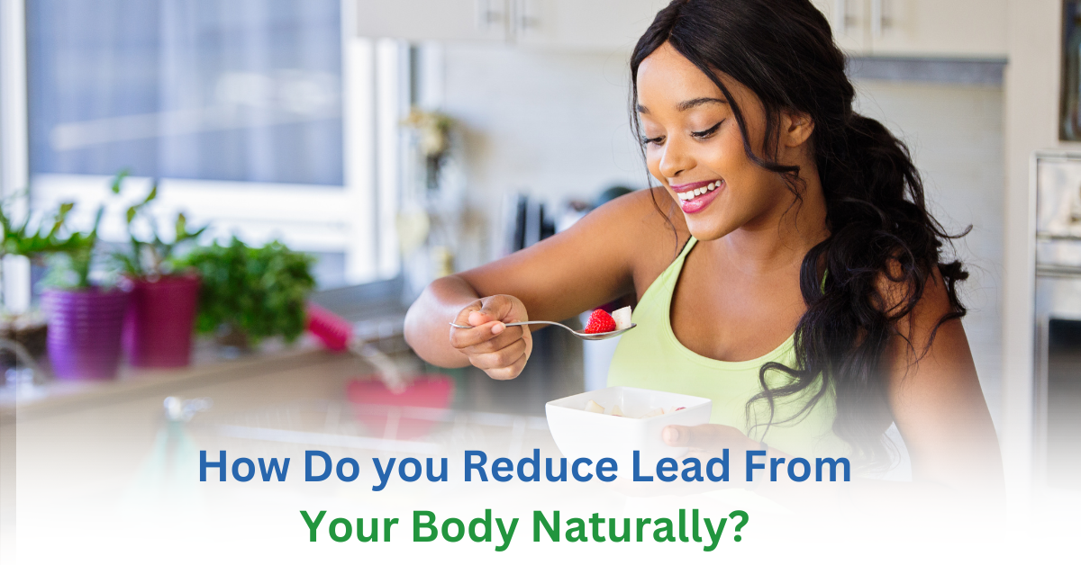 How do you reduce lead from your body naturally?
