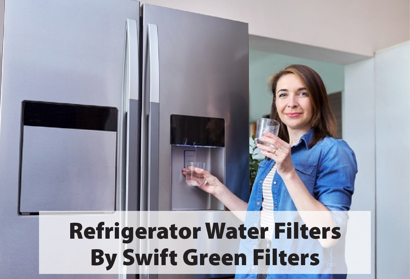 Refrigerator Water Filters By Swift Green Filters in the USA